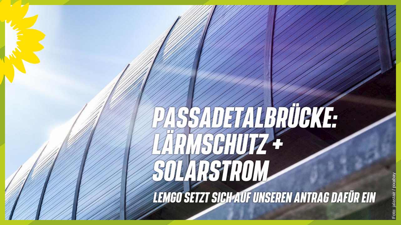 Lärmschutzwand mit PV-Modulen - Text: Passadetalbrücke Lärmschutz + Solarstrom - Lemgo setzt sich auf unseren Antrag dafür ein